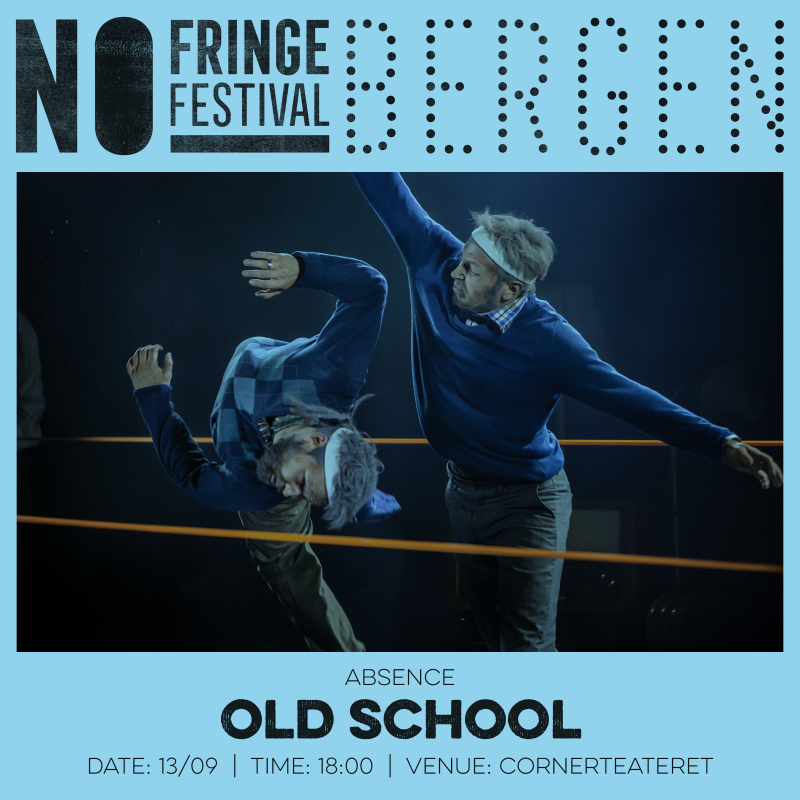 Absence - Old School, NO Fringe Festival Bergen, Cornerteateret